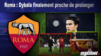 Mercato Roma : Dybala finalement proche de prolonger