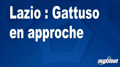 Mercato Lazio : Gattuso en approche