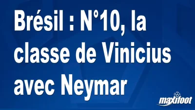 Brésil : N°10, la classe de Vinicius avec Neymar