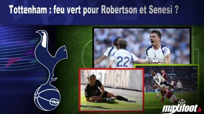 Mercato Tottenham : feu vert pour Robertson et Senesi ?
