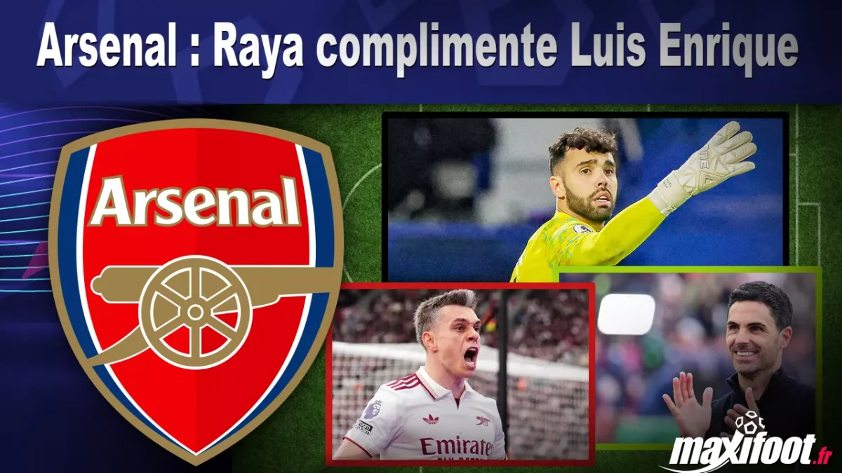 Arsenal : Raya complimente Luis Enrique