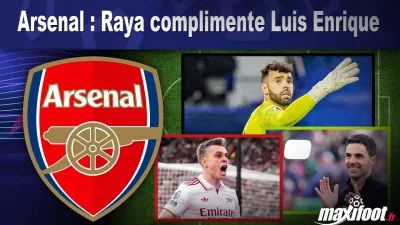 Arsenal : Raya complimente Luis Enrique