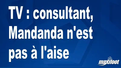 TV : consultant, Mandanda n'est pas à l'aise