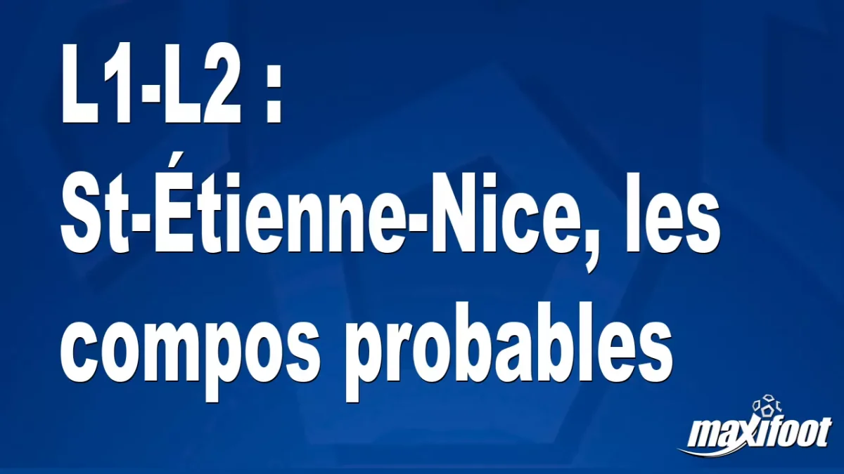 L1-L2 : Saint-Étienne-Nice, les titulaires probables