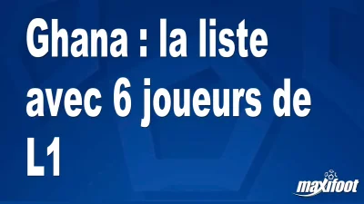 Ghana : la liste avec 6 joueurs de L1