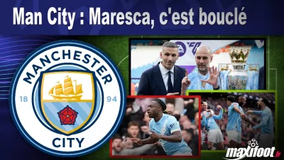 Man City : Maresca, c'est bouclé