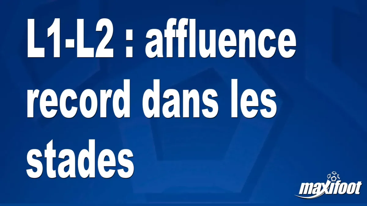 L1-L2 : affluence record dans les stades