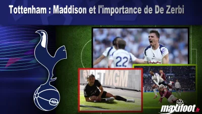 Mercato Tottenham : Maddison et l'importance de De Zerbi