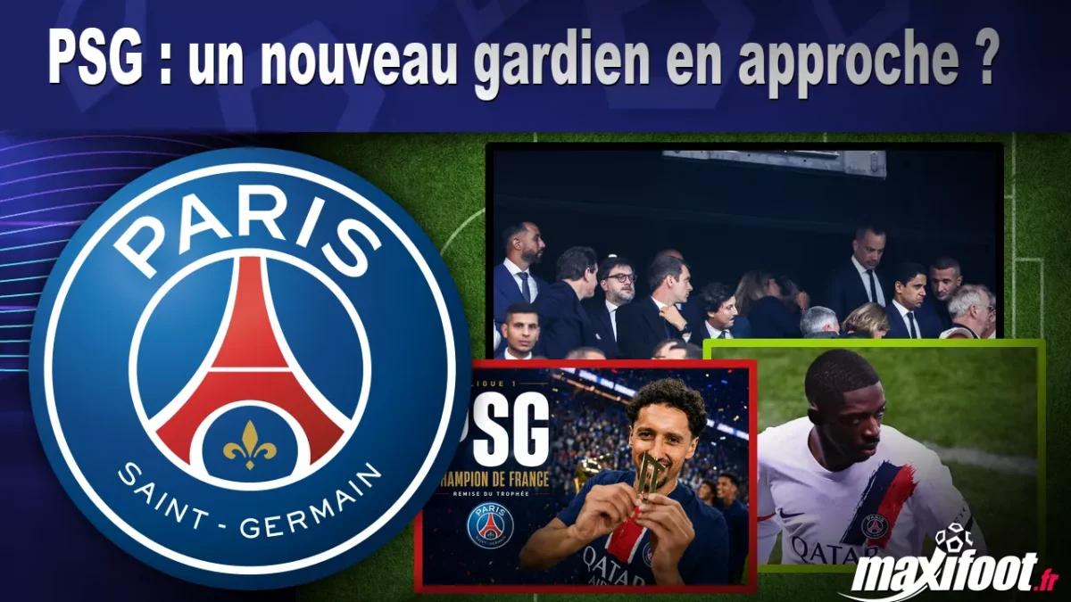 Mercato PSG : un nouveau gardien en approche ?