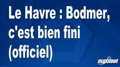 Mercato Le Havre : Bodmer, c'est bien fini (officiel)