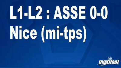 L1-L2 : ASSE 0-0 Nice (mi-tps)