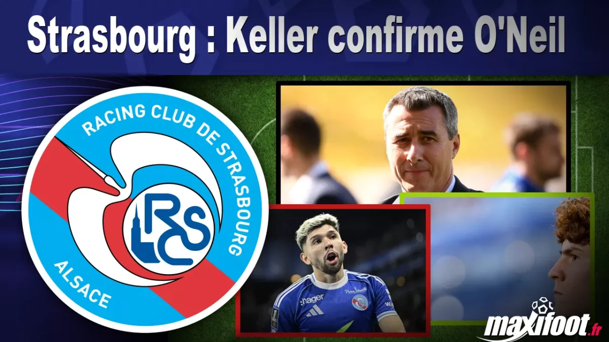 Strasbourg : Keller confirme O'Neil