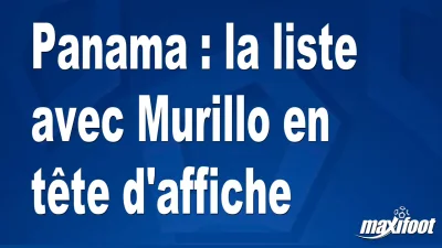 Panama : la liste avec Murillo en tête d'affiche