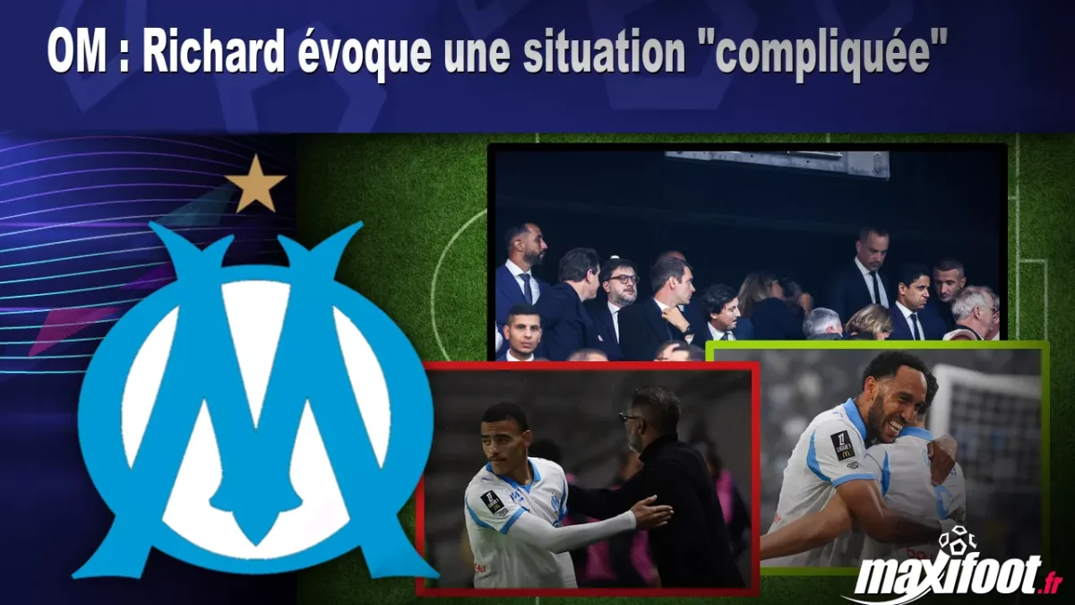 OM : Richard évoque une situation "compliquée"