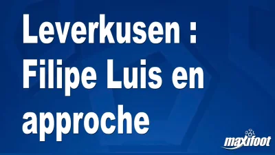 Mercato Leverkusen : Filipe Luis en approche