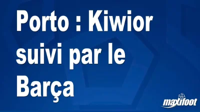 Mercato Porto : Kiwior suivi par le Barça