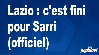 Mercato Lazio : c'est fini pour Sarri (officiel)