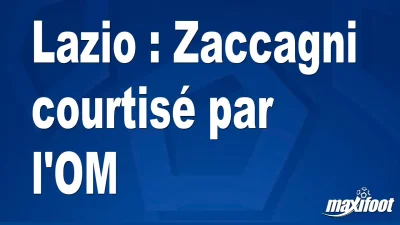 Mercato Lazio : Zaccagni courtisé par l'OM