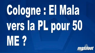 Mercato Cologne : El Mala vers la PL pour 50 M€ ?