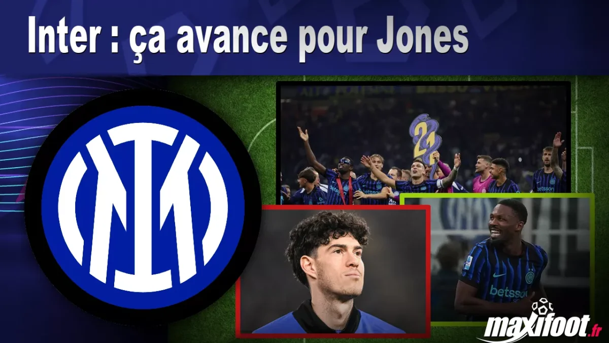 Mercato Inter : ça avance pour Jones