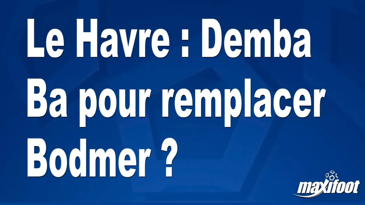 Le Havre : Demba Ba pour remplacer Bodmer ?