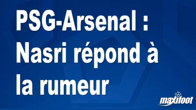 PSG-Arsenal : Nasri répond à la rumeur