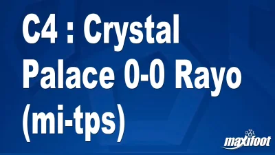 C4 : Crystal Palace 0-0 Rayo (mi-tps)