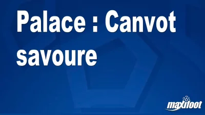 Palace : Canvot savoure