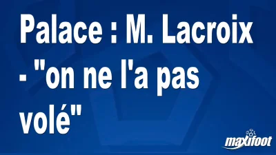 Palace : M. Lacroix - "on ne l'a pas volé"