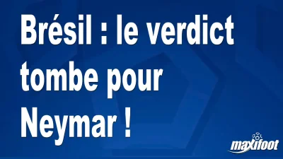 Brésil : le verdict tombe pour Neymar !