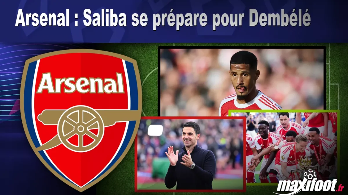 Arsenal : Saliba se prépare pour Dembélé