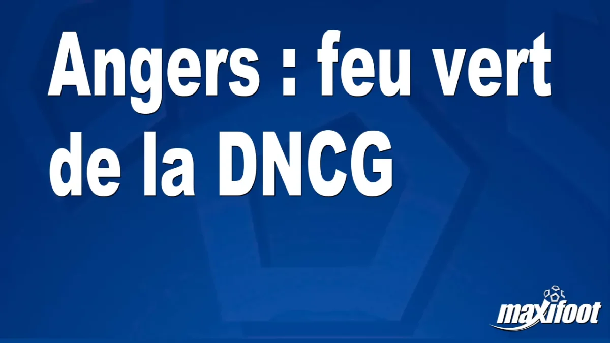 Angers : feu vert de la DNCG