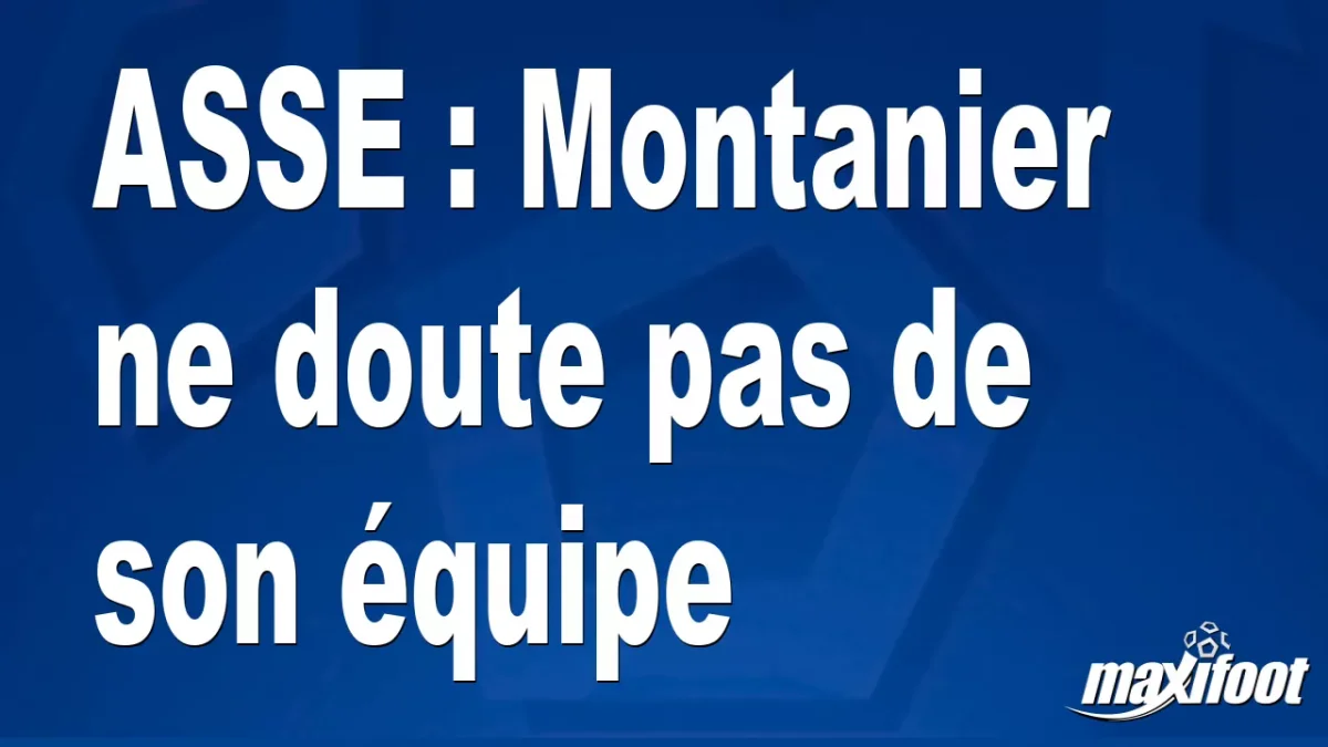 ASSE : Montanier ne doute pas de son équipe
