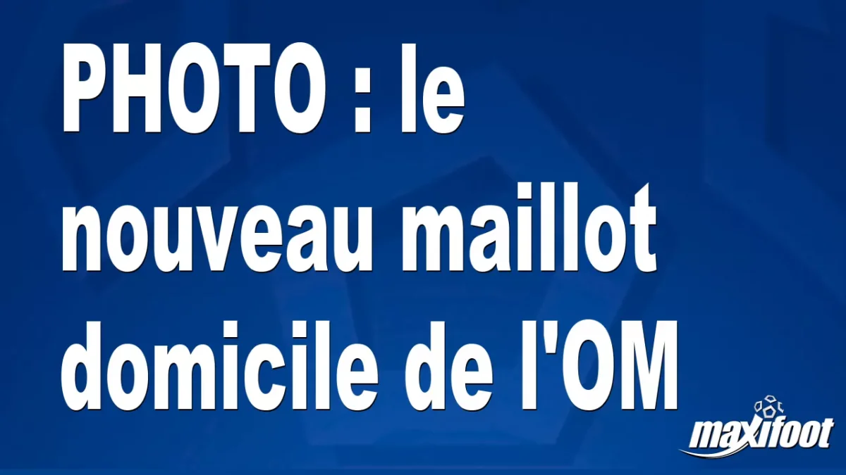BUZZ : le nouveau maillot domicile de l'OM