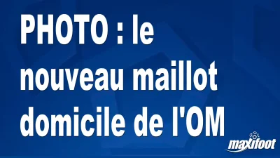 BUZZ : le nouveau maillot domicile de l'OM