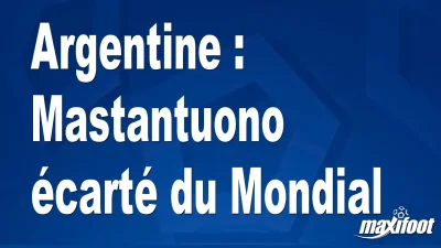 Argentine : Mastantuono écarté du Mondial