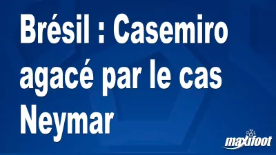 Brésil : Casemiro agacé par le cas Neymar