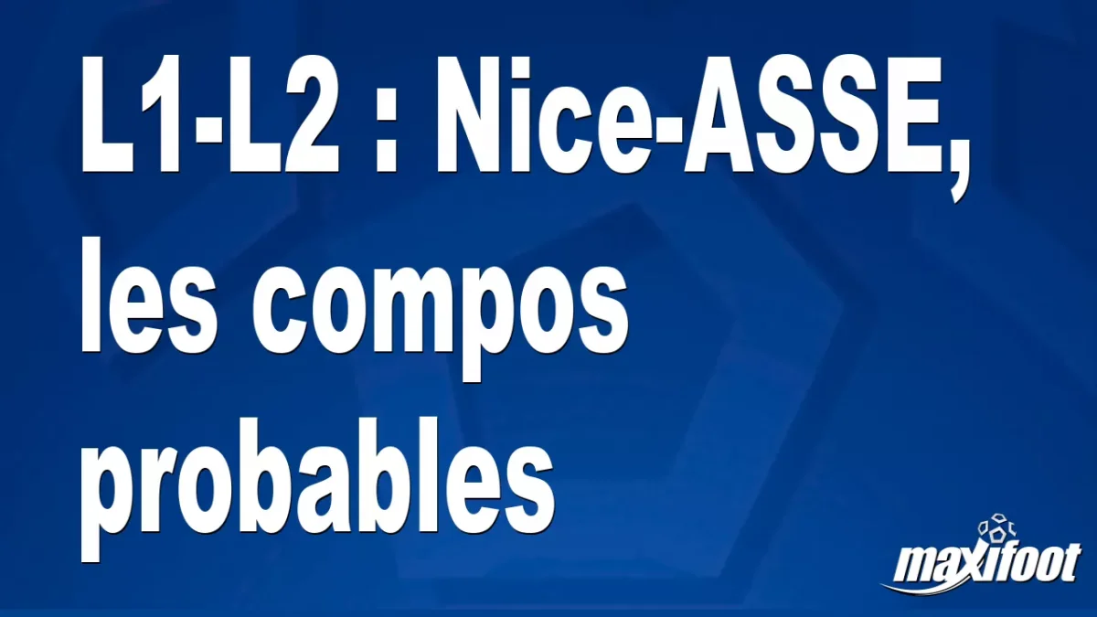 L1-L2 : Nice-ASSE, les titulaires probables