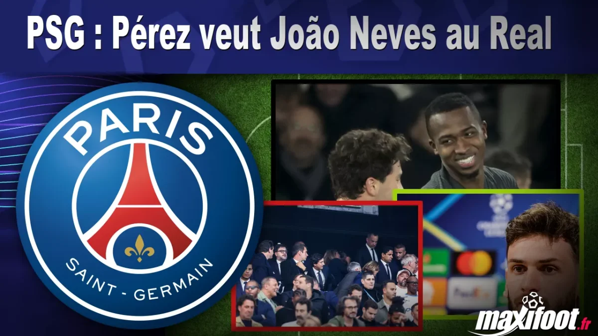 Mercato PSG : Pérez veut João Neves au Real