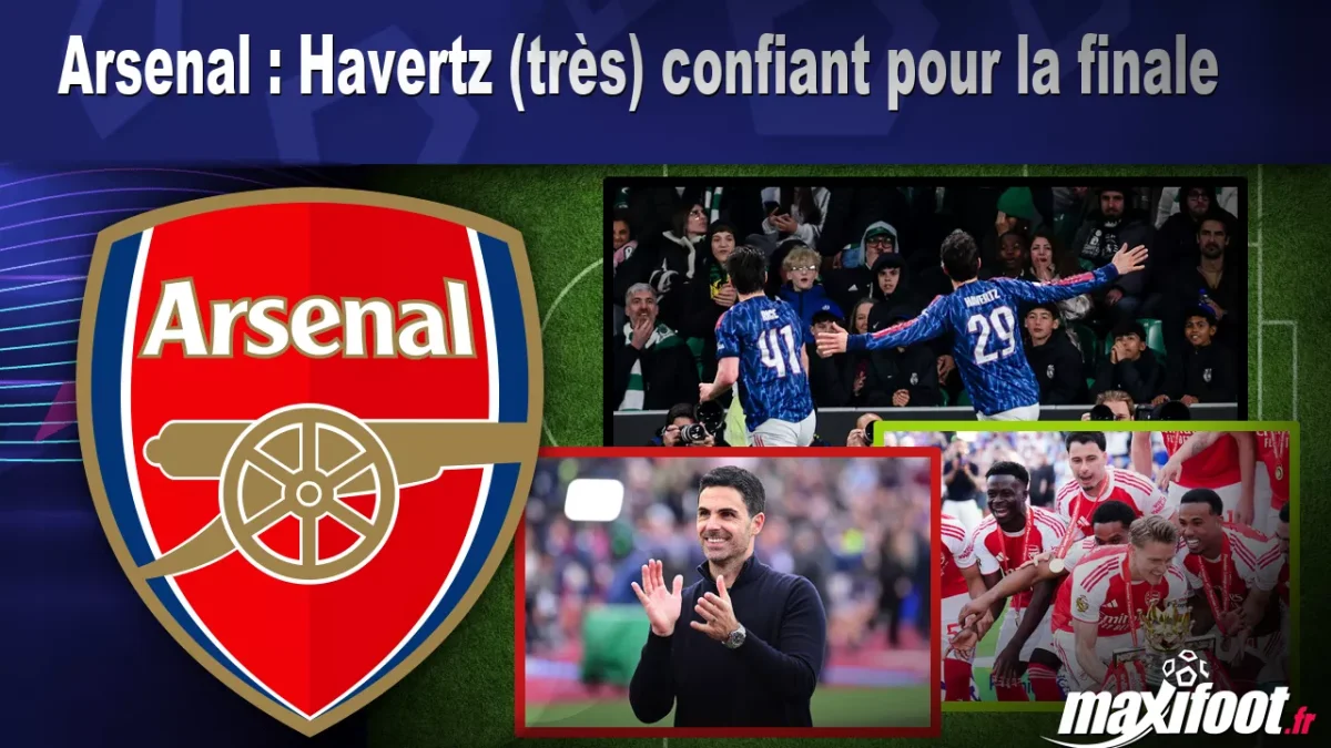 Arsenal : Havertz (très) confiant pour la finale