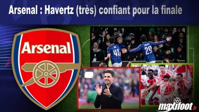 Arsenal : Havertz (très) confiant pour la finale