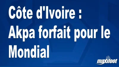 Côte d'Ivoire : Akpa forfait pour le Mondial