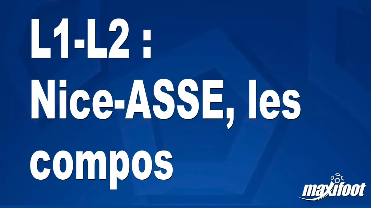 L1-L2 : Nice-ASSE, les titulaires