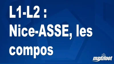 L1-L2 : Nice-ASSE, les titulaires