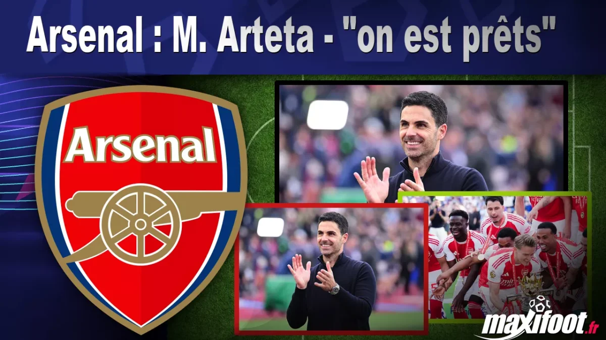 Arsenal : M. Arteta - "on est prêts"