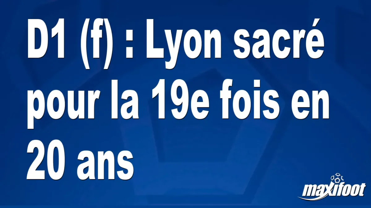 D1 (f) : Lyon sacré pour la 19e fois en 20 ans