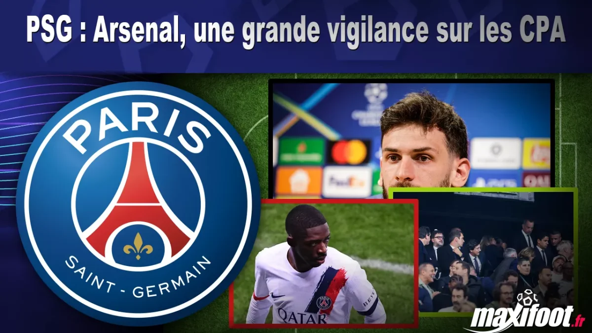 PSG : Arsenal, une grande vigilance sur les CPA