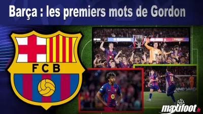 Barça : les premiers mots de Gordon