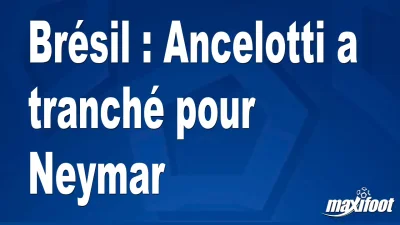 Brésil : Ancelotti a tranché pour Neymar