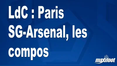 LdC : Paris SG-Arsenal, les titulaires